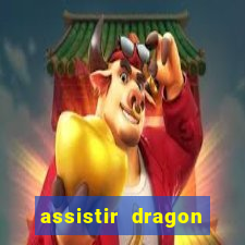 assistir dragon super dublado